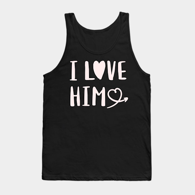 I Love Him Love Valentine Tank Top by TayaDesign